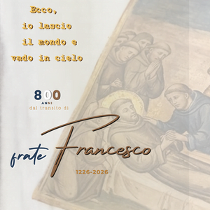 Rappresentazione artistica del transito di San Francesco d'Assisi circondato dai frati, con la scritta 800 anni dal transito di frate Francesco 1226-2026 e la citazione 'Ecco, io lascio il mondo e vado in cielo'